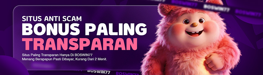 BOSWIN77 SITUS ANTI SCAM & BONUS TRANSPARAN